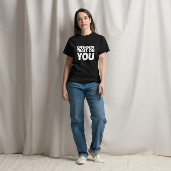 T-Shirt: Offended? That's On You