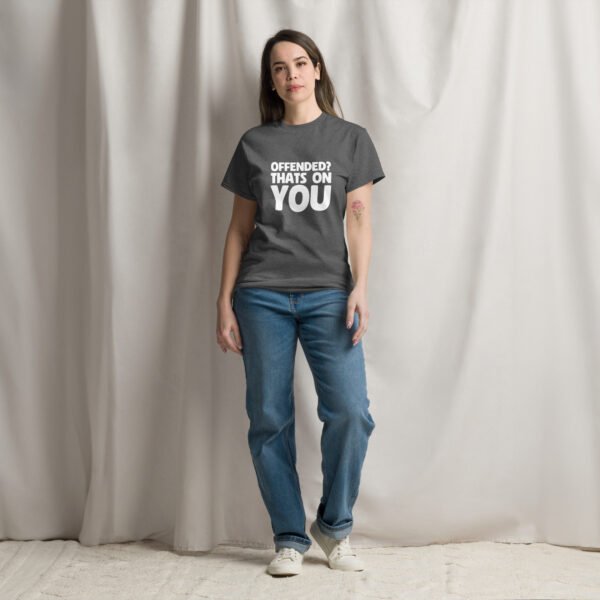 T-Shirt: Offended? That's On You - Image 7